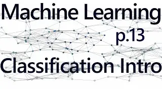 Classification w/ K Nearest Neighbors Intro - Practical Machine Learning Tutorial with Python p.13