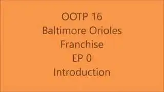Out Of The Park(OOTP) Baseball 16-Baltimore Orioles Franchise EP-0 Introduction