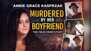 She Trusted Him | The Annie Grace Kasprzak Murder Case