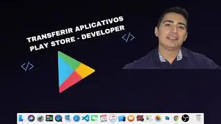 COMO TRANSFERIR APLICATIVOS CONTA DEVELOPER - PLAY STORE