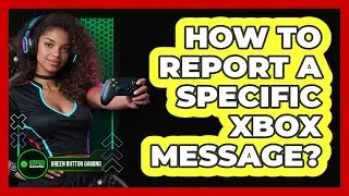 How To Report A Specific Xbox Message?