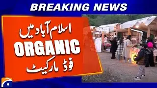 Health Consciousness Boosts Organic Food Market in Islamabad | Geo News