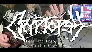 Cryptopsy - Dead and Dripping (Guitar Cover)