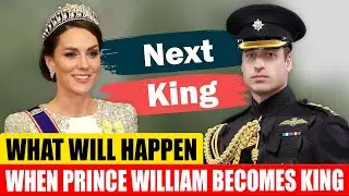 What Will Happen When Prince William Becomes King?