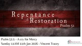 Sunday 11th January AM Service - Vincent Tracy - Psalm 51 - 'Repentance and Restoration.'