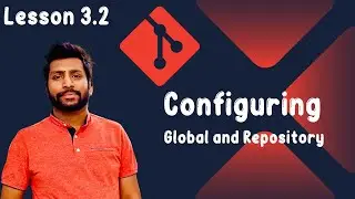 3.2 Configuring Global and Repository specific Settings | Git and GitHub Hero to Zero Crash Course