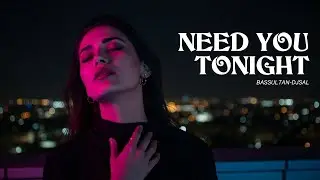 Need You Tonight | Ft. Samira Elsie | Deep House EDM x Arabic Trap Fusion | @Bassultan-DJsal