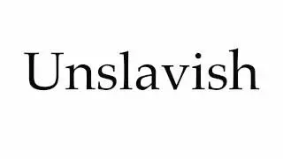 How to Pronounce Unslavish