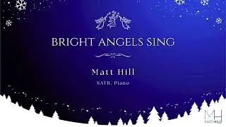 BRIGHT ANGELS SING (SATB) - Matt Hill