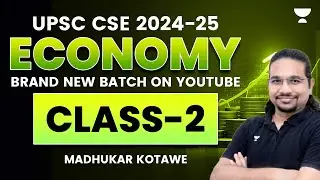 UPSC CSE 2024-25 | Economy | Class-2 | Madhukar Kotawe