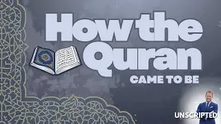 How the Quran Came to Be | Discussing Islam | Part 2