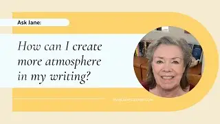 Ask Jane: How Can I Create More Atmosphere in My Writing?