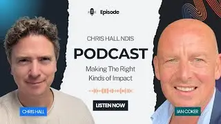 Making The Right Kinds of Impact with Ian Coker | Chris Hall NDIS Podcast
