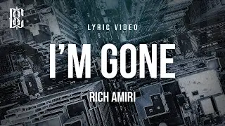 Rich Amiri - I'm Gone | Lyrics