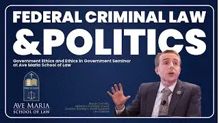 Federal Criminal Law And Politics at the Government Ethics and Ethics in Government Seminar.