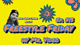Ep. #13 of Freestyle Friday w/ Mr. Video