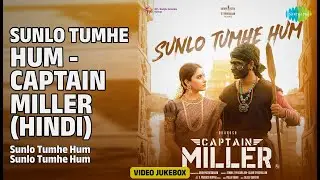 Sunlo Tumhe Hum - Captain Miller (Hindi) | Video Jukebox | Sunlo Tumhe Hum | Sunlo Tumhe Hum
