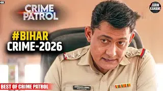 #bihar Crime | Crime Patrol | Crime Show | Full Episode | Real Crime | Nayi Kahaniya