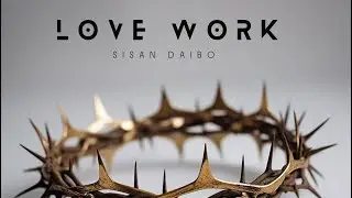 LOVE WORK by SISAN DAIBO || Video