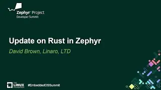 Update on Rust in Zephyr - David Brown, Linaro, LTD
