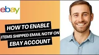 How to Enable Items Shipped Email Notifications on eBay Account