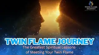 The Greatest Spiritual Lessons of Meeting Your Twin Flame