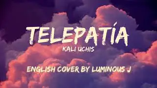 Telepat&iacute;a - Kali Uchis (English cover by Luminous J)