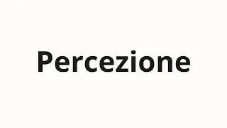 Come pronunciare Percezione