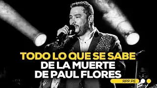 🚨 Todo lo que se sabe de la muerte de Paul Flores #RPPESPECIALES