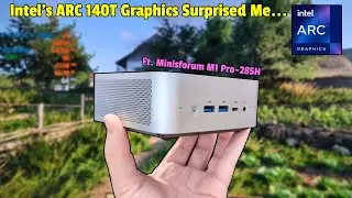 Gaming With Intel's New ARC 140T Graphics... (Ft. Minisforum M1 Pro)