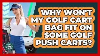 Why Won't My Golf Cart Bag Fit On Some Golf Push Carts? - Your Golf Gear Insider