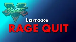 STREET FIGHTER V - Rage Quit - Larro300 vs icuhater