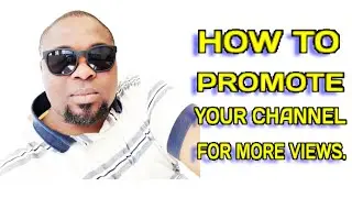 HOW TO PROMOTE YOUR CHANNEL FOR YOU TO BE DISCOVERED AS A SMALL YOUTUBER