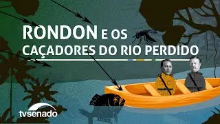 Rondon e os caçadores do rio perdido