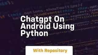 Chatgpt on android using python