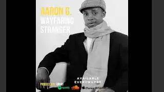 Wayfaring Stranger  - Mr. AaRON G.