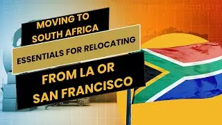 Moving to South Africa: Essentials for Relocating from LA or San Francisco