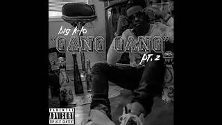 BIG K-LO &ldquo;GANG GANG PT.2