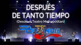 DESPUÉS DE TANTO TIEMPO - Grupo Bryndis (Desde el teatro Metropólitan)