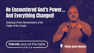 Showing A Real Demonstration of the Power of the Gospel - Pastor Jason Howard