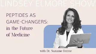 Peptides as Game-Changers in the Future of Medicine | Dr. Suzanne Ferree