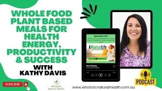 Whole Food Plant Based Meals for Health Energy, Productivity and Success with Kathy Davis | A...