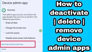 How to deactivate | delete | remove device admin apps | device admin app ko deactivate kaise kare