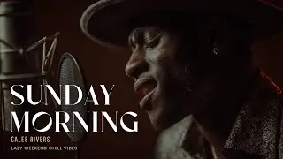 Caleb Rivers - Sunday Morning | Smooth Relaxing Soulful R&B | Lazy Weekend Chill Vibes