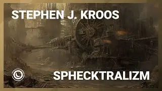 Stephen J. Kroos - Sphecktralizm