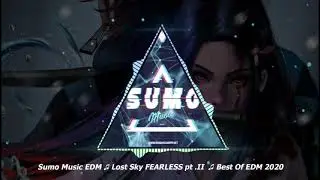 Sumo EDM Music ♫ Lost Sky FEARLESS pt. II ♫ Best Of EDM 2020