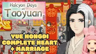 Halcyon Days at Taoyuan - Complete Yue Hongdi Romance & Marriage Guide (All Heart Events + Wedding)