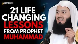 21 Lessons from Prophet Muhammad ﷺ to Live Better | Islam Doesn’t Want That | Mufti Menk