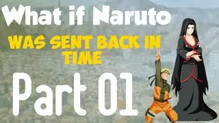 What if Naruto was sent back in time Part 01