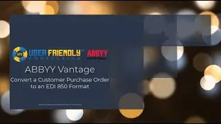ABBYY Vantage Video - Convert a Customer Purchase Order to an EDI 850 Format
